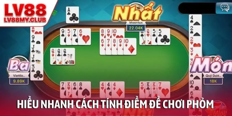 Hiểu nhanh cách tính điểm để chơi Phỏm thông minh