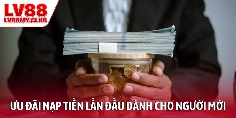 Thông tin về ưu đãi nạp tiền lần đầu cho người mới